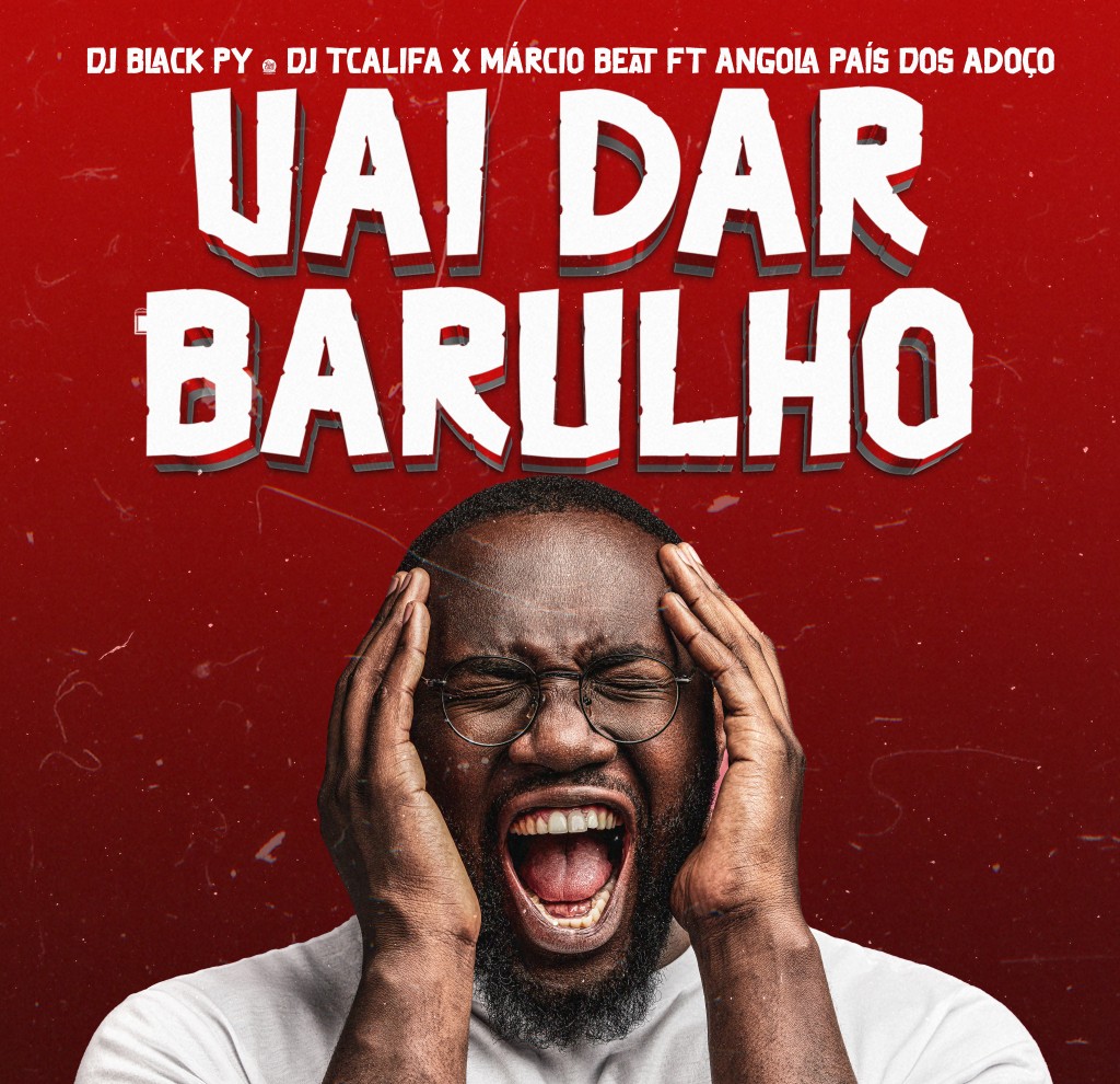Dj Black Py - Vai Dar Barulho (Feat. Dj Tcalifa, Márcio)