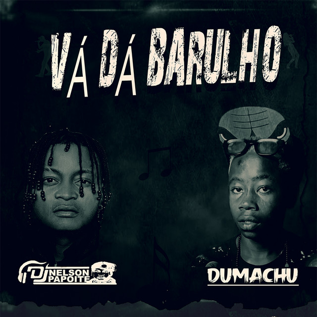 Dj Nelson Papoite - Vá Dá Barulho (Feat. Dumachu)