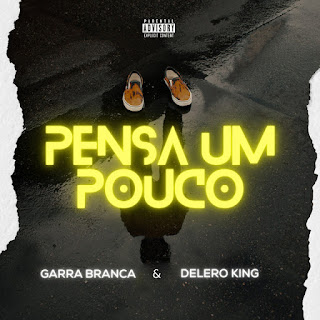 Garra Branca - Pensa Um Pouco (feat. Delero King)