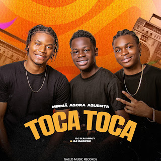 Mirmã Agora Aguenta - Toca Toca (feat. Dj Kalisboy & Dadifox)