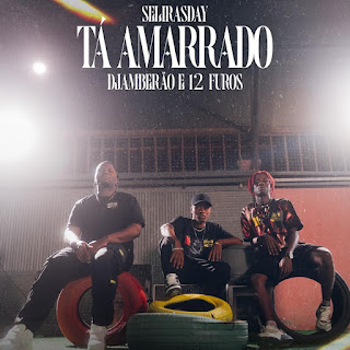 Selirasday  - Tá Amarrado (feat. 12 Furos & Djambeirão Dos SÉKETXE)